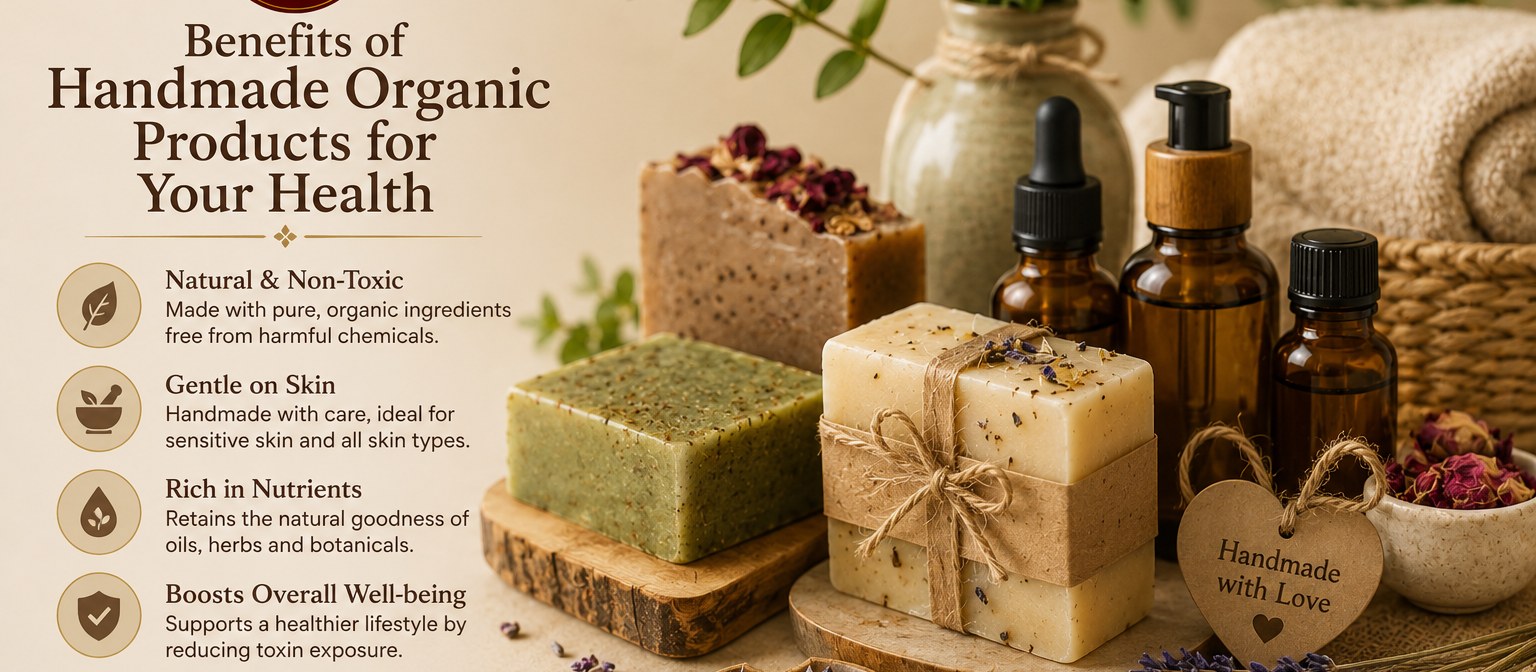Benefits of Handmade Organic Products for Your Health